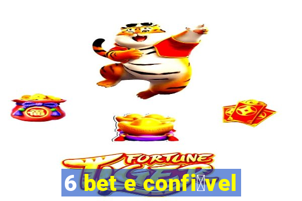 6 bet e confi谩vel